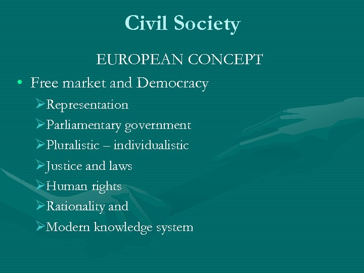 Civil Society EUROPEAN CONCEPT • Free market and Democracy ØRepresentation ØParliamentary government ØPluralistic –