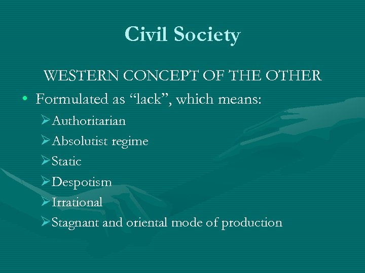 Civil Society WESTERN CONCEPT OF THE OTHER • Formulated as “lack”, which means: ØAuthoritarian