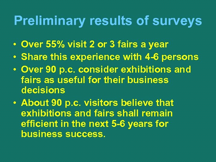 Preliminary results of surveys • Over 55% visit 2 or 3 fairs a year