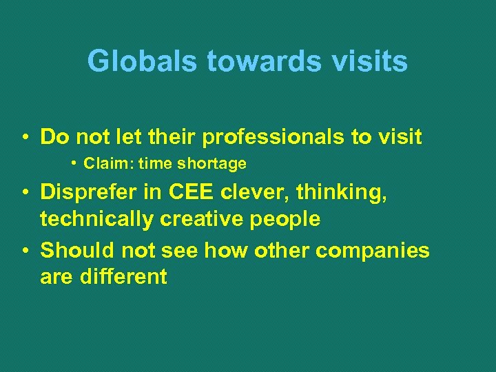 Globals towards visits • Do not let their professionals to visit • Claim: time