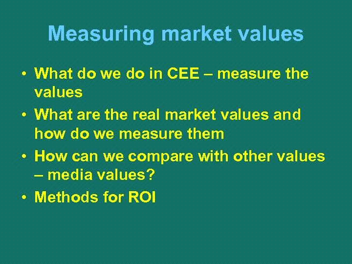 Measuring market values • What do we do in CEE – measure the values