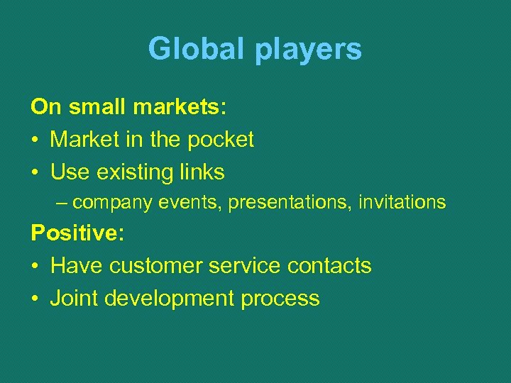 Global players On small markets: • Market in the pocket • Use existing links
