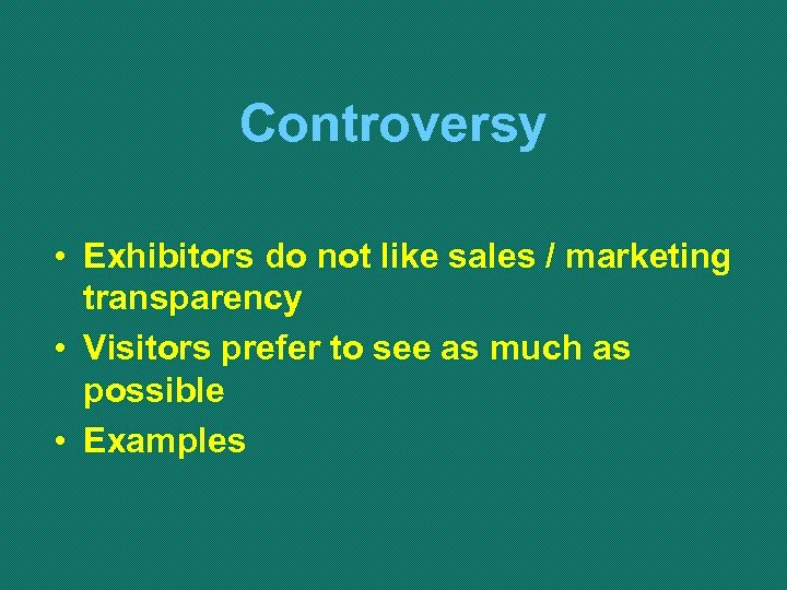 Controversy • Exhibitors do not like sales / marketing transparency • Visitors prefer to