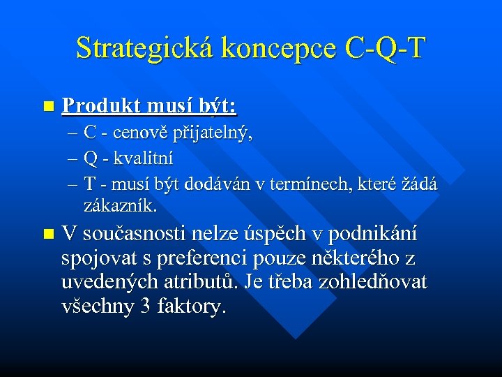 Strategická koncepce C-Q-T n Produkt musí být: – C - cenově přijatelný, – Q