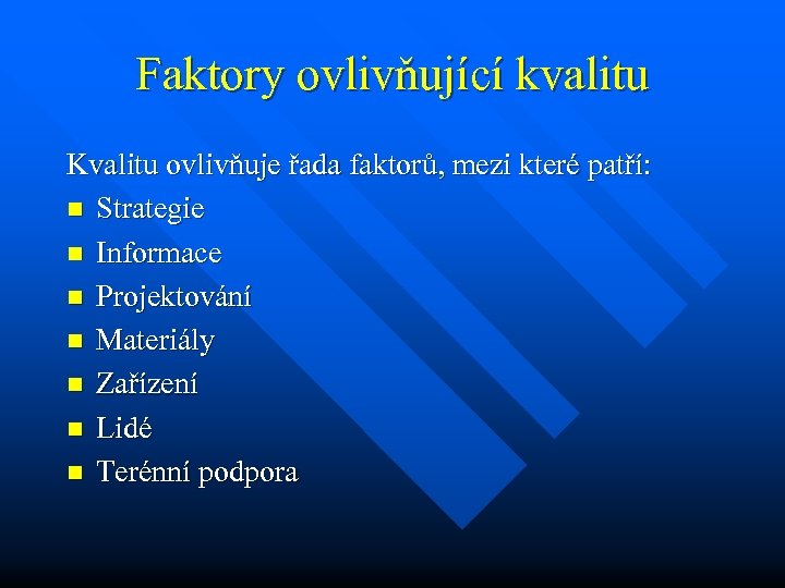 Faktory ovlivňující kvalitu Kvalitu ovlivňuje řada faktorů, mezi které patří: n Strategie n Informace