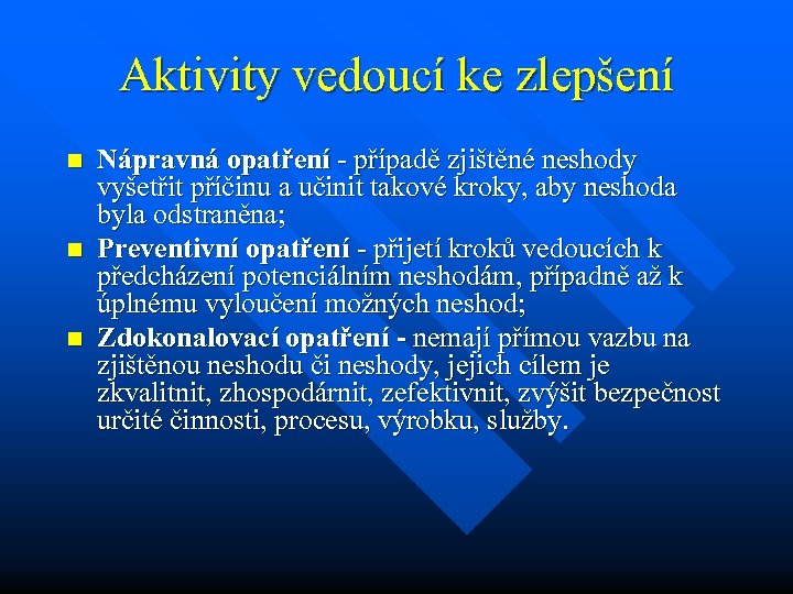Aktivity vedoucí ke zlepšení n n n Nápravná opatření - případě zjištěné neshody vyšetřit