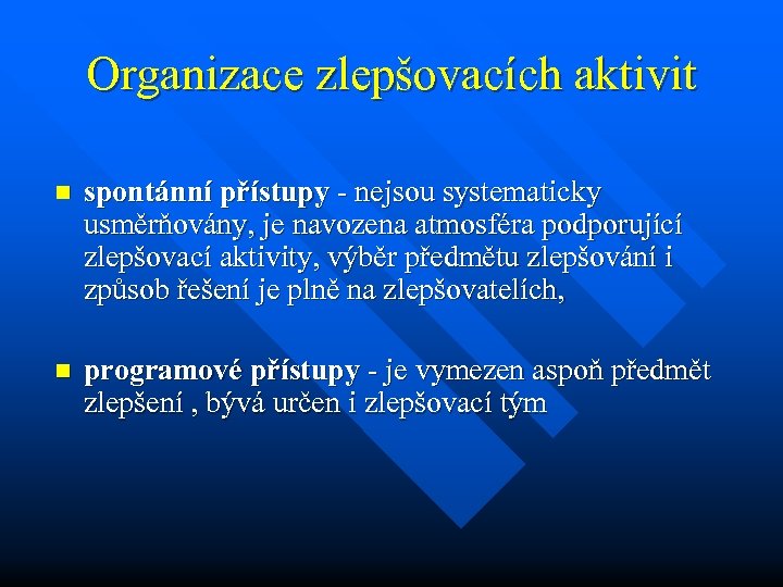 Organizace zlepšovacích aktivit n spontánní přístupy - nejsou systematicky usměrňovány, je navozena atmosféra podporující
