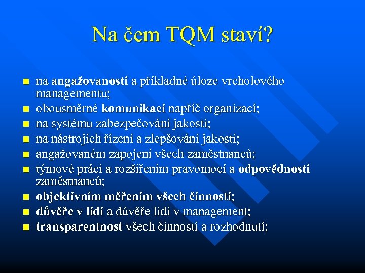 Na čem TQM staví? n n n n na angažovanosti a příkladné úloze vrcholového