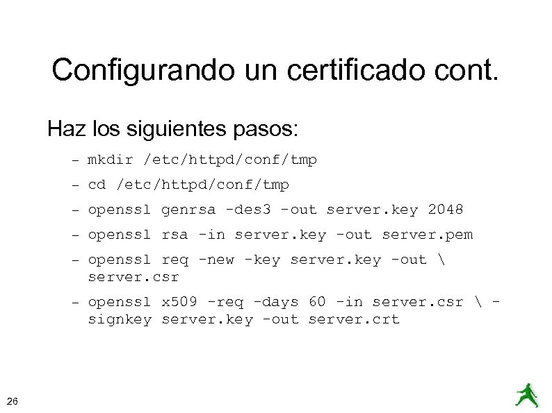 Configurando un certificado cont. Haz los siguientes pasos: – – cd /etc/httpd/conf/tmp – openssl