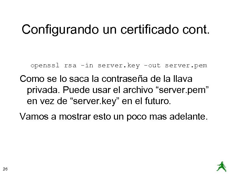 Configurando un certificado cont. openssl rsa -in server. key -out server. pem Como se