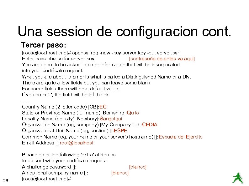 Una session de configuracion cont. Tercer paso: [root@localhost tmp]# openssl req -new -key server.