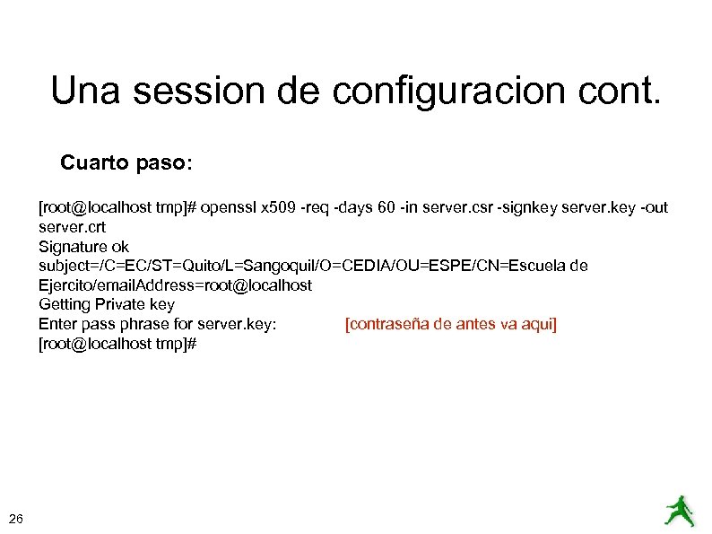 Una session de configuracion cont. Cuarto paso: [root@localhost tmp]# openssl x 509 -req -days