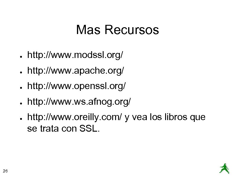 Mas Recursos ● http: //www. modssl. org/ ● http: //www. apache. org/ ● http: