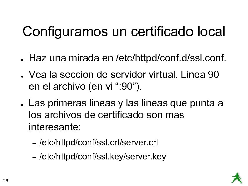 Configuramos un certificado local ● ● ● Haz una mirada en /etc/httpd/conf. d/ssl. conf.