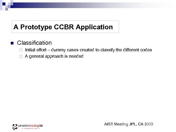 A Prototype CCBR Application n Classification Initial effort – dummy cases created to classify