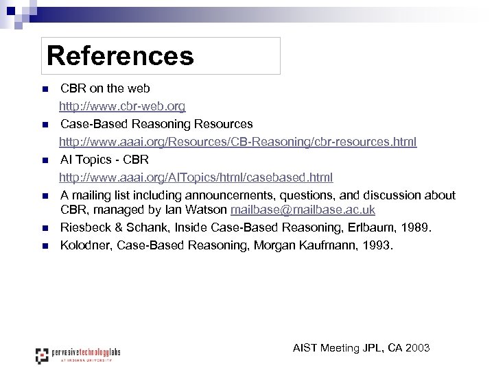 References n n n CBR on the web http: //www. cbr-web. org Case-Based Reasoning