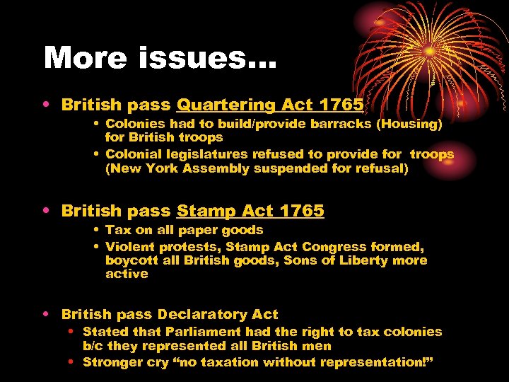 More issues… • British pass Quartering Act 1765 • Colonies had to build/provide barracks