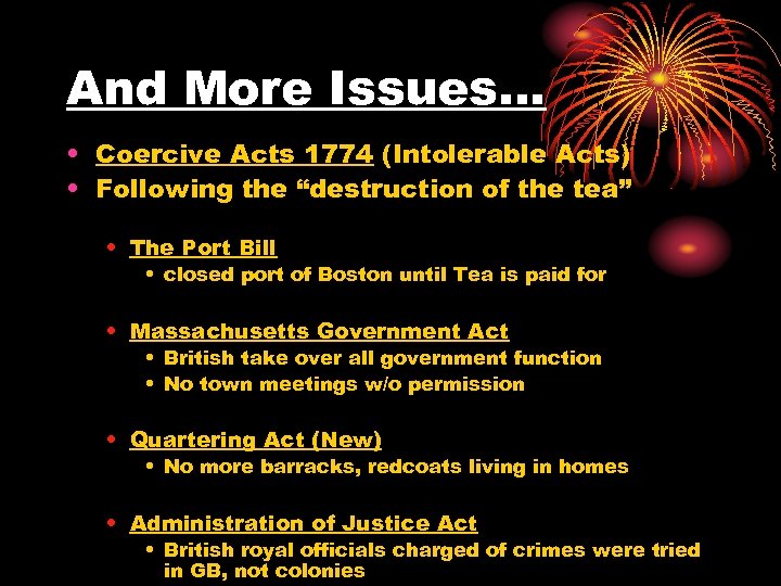And More Issues… • Coercive Acts 1774 (Intolerable Acts) • Following the “destruction of