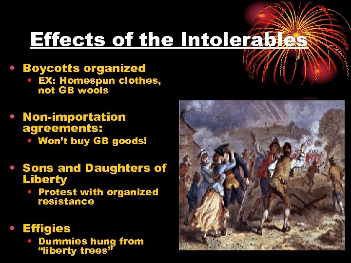 Effects of the Intolerables • Boycotts organized • EX: Homespun clothes, not GB wools