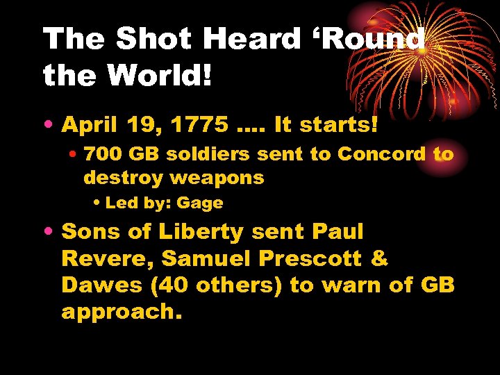 The Shot Heard ‘Round the World! • April 19, 1775 …. It starts! •