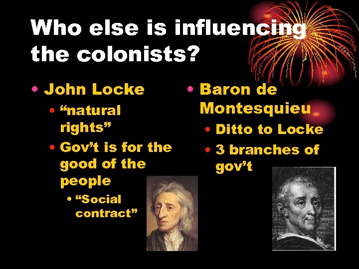 Who else is influencing the colonists? • John Locke • “natural rights” • Gov’t