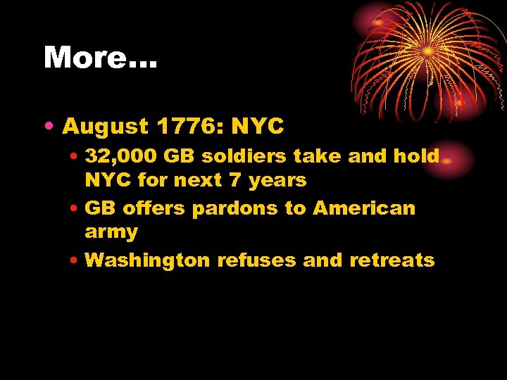 More… • August 1776: NYC • 32, 000 GB soldiers take and hold NYC