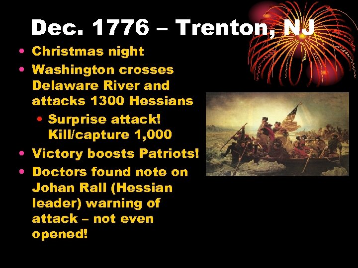 Dec. 1776 – Trenton, NJ • Christmas night • Washington crosses Delaware River and