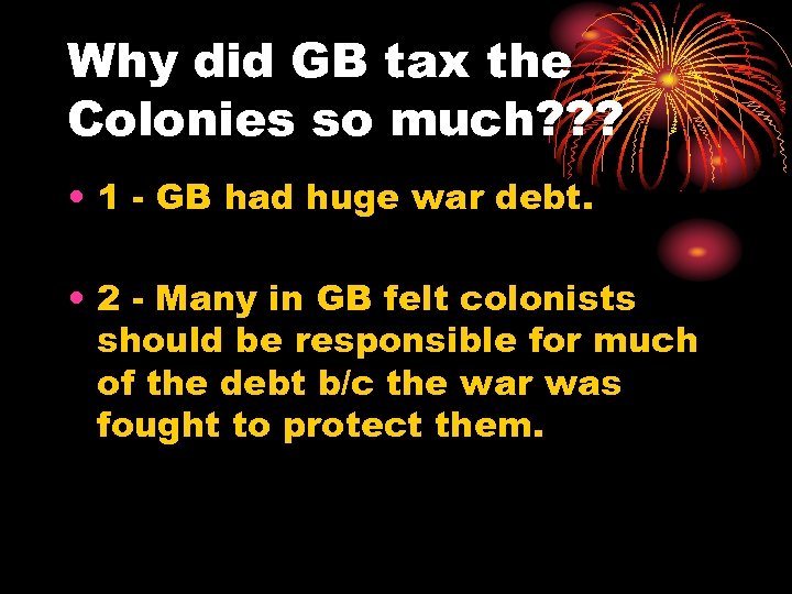 Why did GB tax the Colonies so much? ? ? • 1 - GB