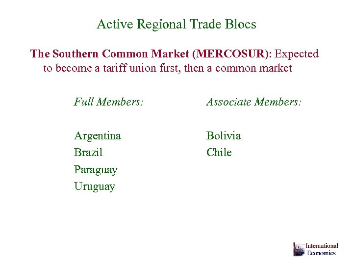 Active Regional Trade Blocs The Southern Common Market (MERCOSUR): Expected to become a tariff