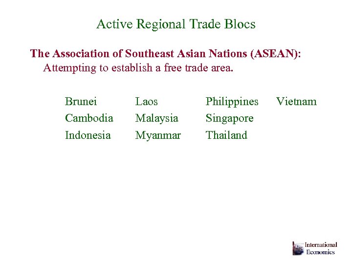 Active Regional Trade Blocs The Association of Southeast Asian Nations (ASEAN): Attempting to establish