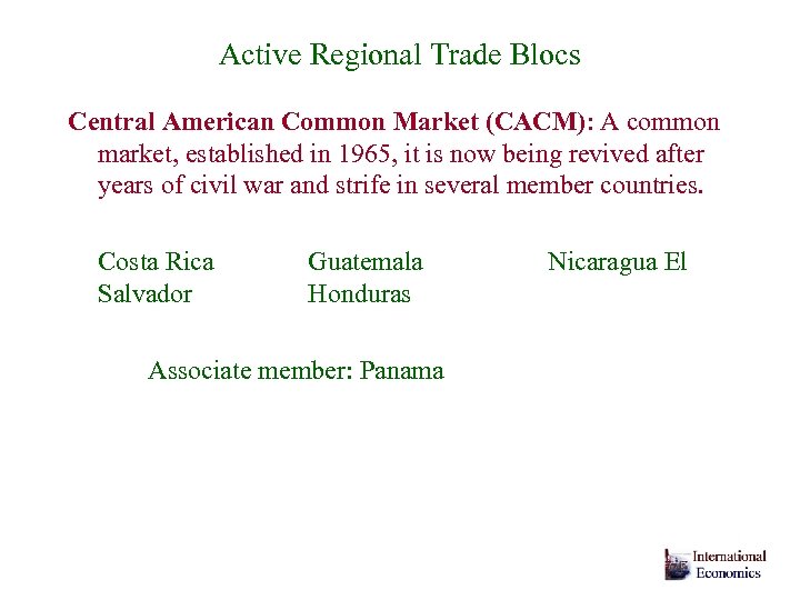 Active Regional Trade Blocs Central American Common Market (CACM): A common market, established in