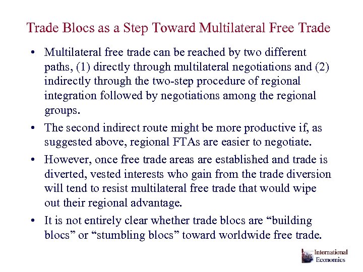 Trade Blocs as a Step Toward Multilateral Free Trade • Multilateral free trade can