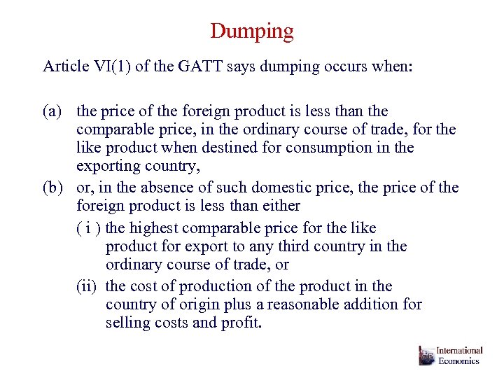 Dumping Article VI(1) of the GATT says dumping occurs when: (a) the price of