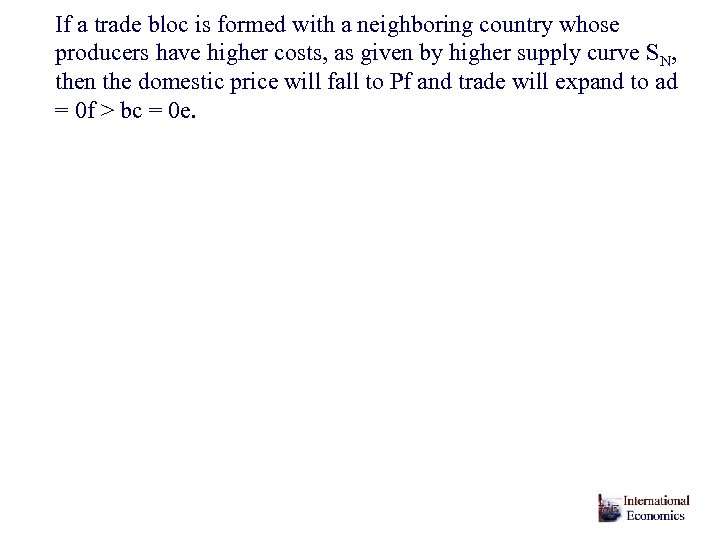 If a trade bloc is formed with a neighboring country whose producers have higher