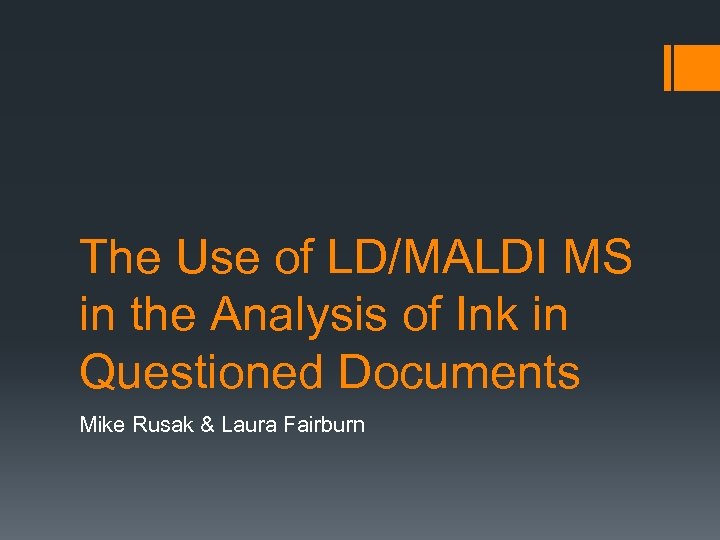 The Use of LD/MALDI MS in the Analysis of Ink in Questioned Documents Mike