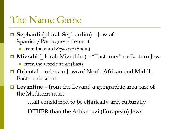 The Name Game p Sephardi (plural: Sephardim) – Jew of Spanish/Portuguese descent n p