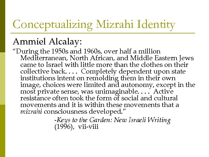 Conceptualizing Mizrahi Identity Ammiel Alcalay: “During the 1950 s and 1960 s, over half