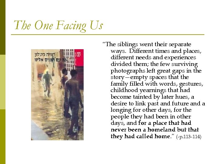 The One Facing Us “The siblings went their separate ways. Different times and places,