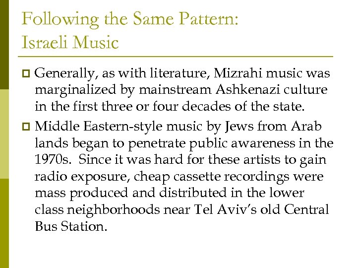 Following the Same Pattern: Israeli Music Generally, as with literature, Mizrahi music was marginalized