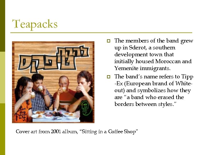 Teapacks p p The members of the band grew up in Sderot, a southern