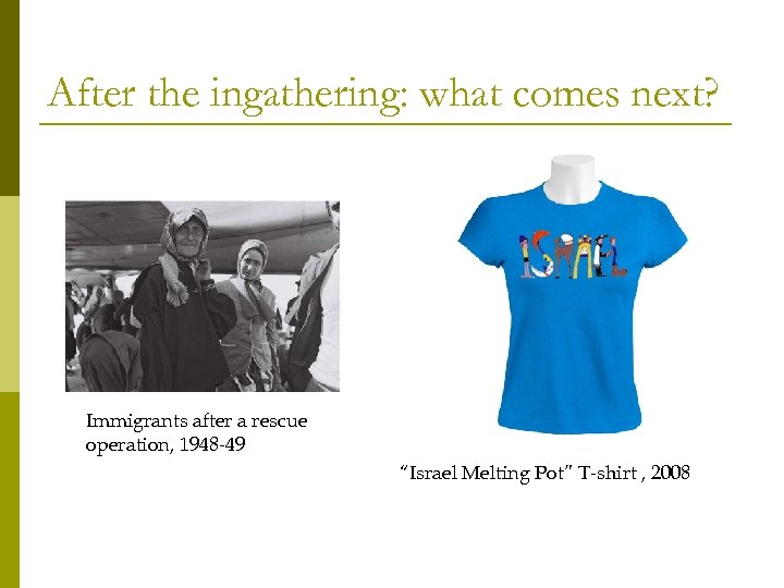 After the ingathering: what comes next? Immigrants after a rescue operation, 1948 -49 “Israel