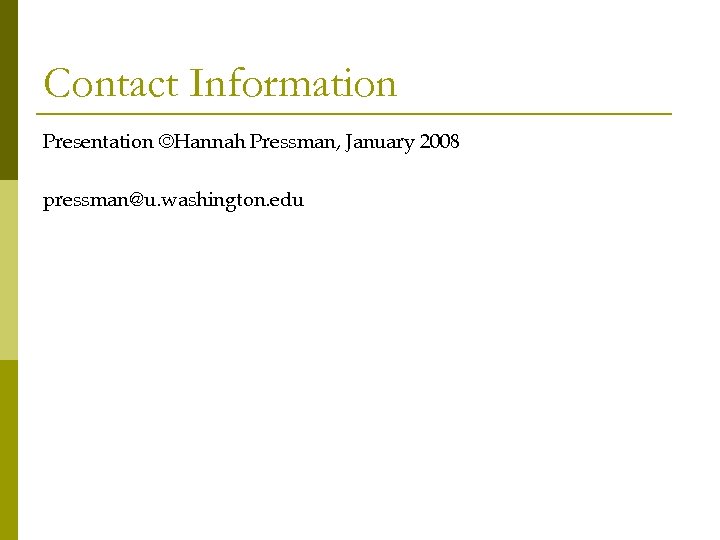 Contact Information Presentation ©Hannah Pressman, January 2008 pressman@u. washington. edu 