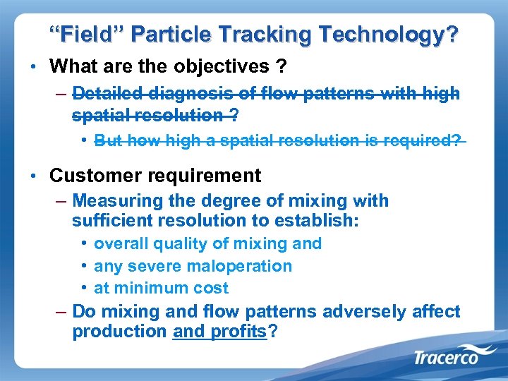 “Field” Particle Tracking Technology? • What are the objectives ? – Detailed diagnosis of