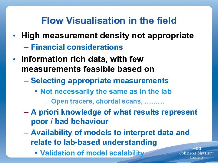 Flow Visualisation in the field • High measurement density not appropriate – Financial considerations