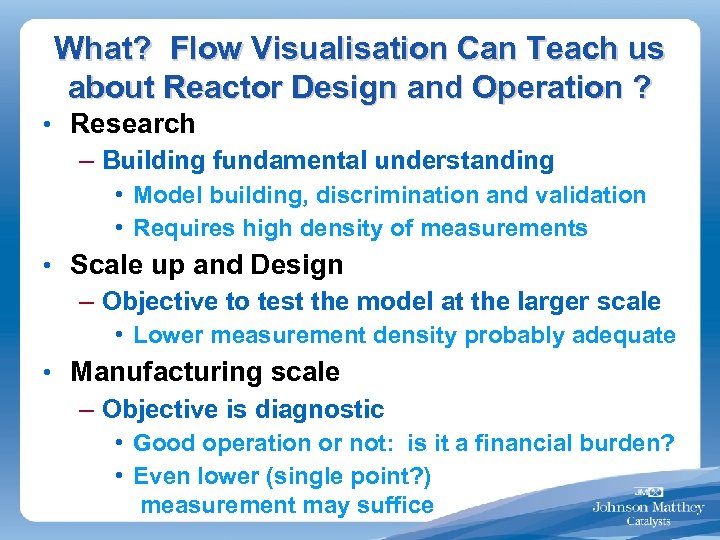 What? Flow Visualisation Can Teach us about Reactor Design and Operation ? • Research