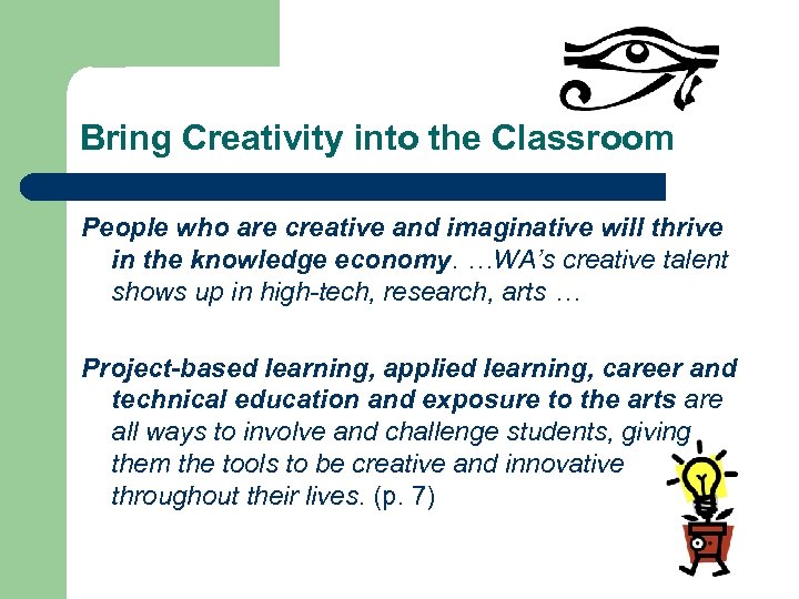 Bring Creativity into the Classroom People who are creative and imaginative will thrive in