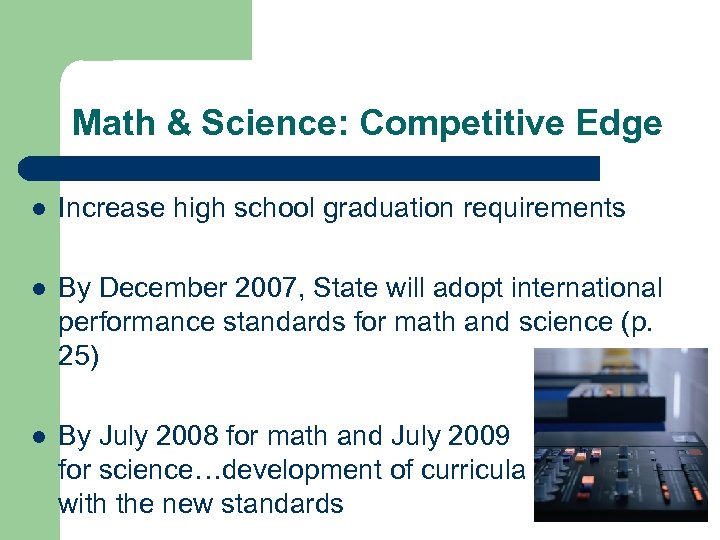 Math & Science: Competitive Edge l Increase high school graduation requirements l By December