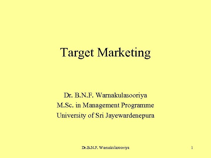 Target Marketing Dr. B. N. F. Warnakulasooriya M. Sc. in Management Programme University of