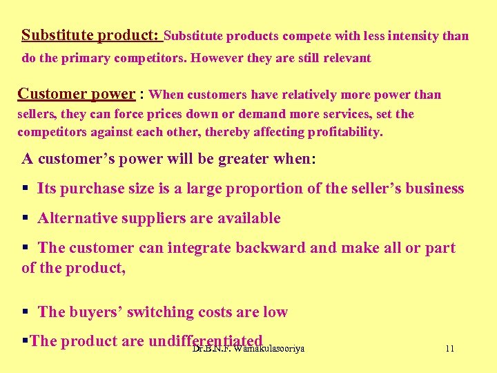 Substitute product: Substitute products compete with less intensity than do the primary competitors. However
