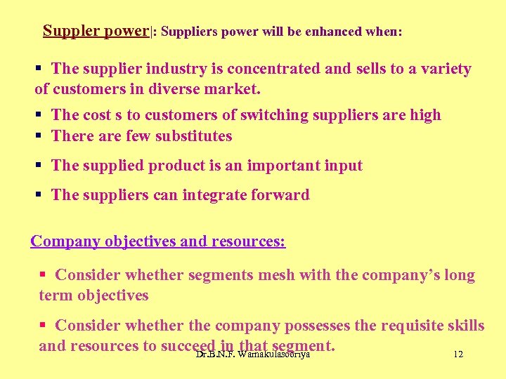 Suppler power|: Suppliers power will be enhanced when: § The supplier industry is concentrated